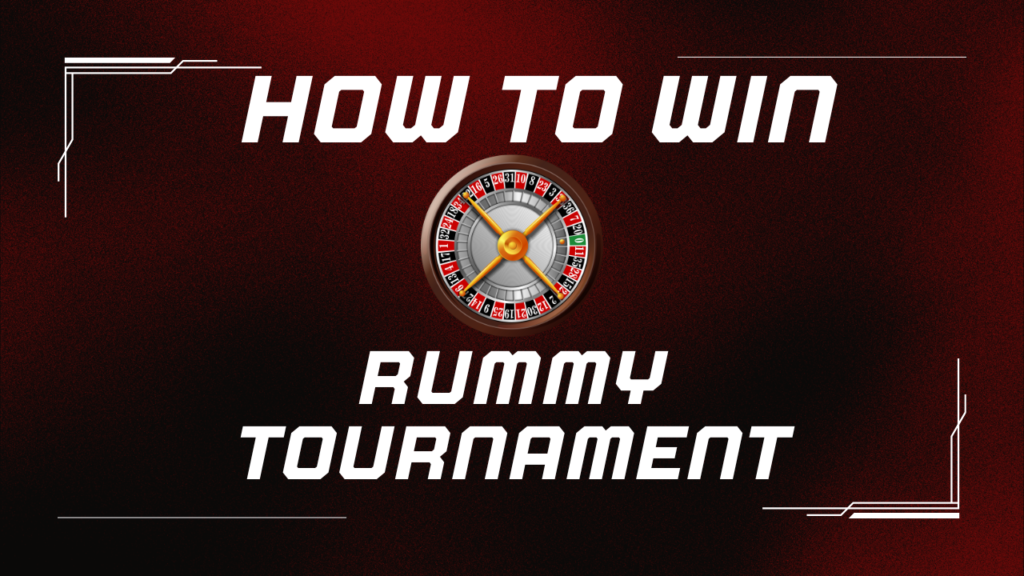 Rummy Tournaments: How to Compete and Win Big